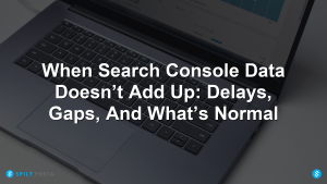 When Search Console Data Doesn’t Add Up: Delays, Gaps, And What’s Normal
