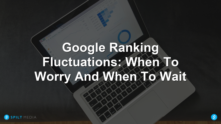 Google Ranking Fluctuations: When To Worry And When To Wait