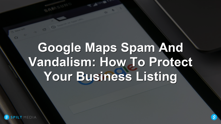 Google Maps Spam And Vandalism: How To Protect Your Business Listing