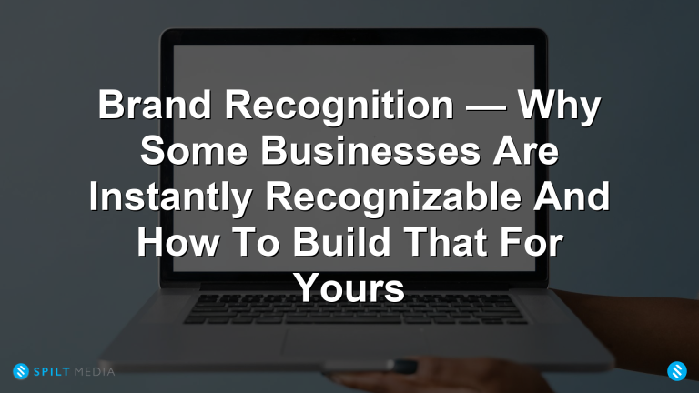Brand Recognition — Why Some Businesses Are Instantly Recognizable And How To Build That For Yours