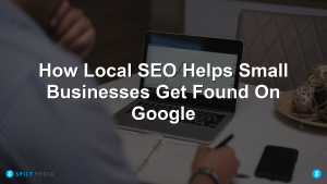 How Local SEO Helps Small Businesses Get Found On Google