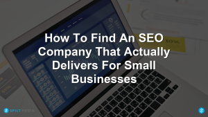 How To Find An SEO Company That Actually Delivers For Small Businesses
