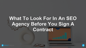 What To Look For In An SEO Agency Before You Sign A Contract