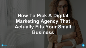 How To Pick A Digital Marketing Agency That Actually Fits Your Small Business