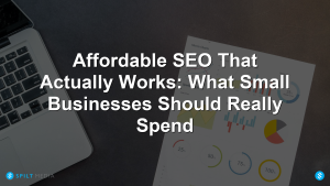 Affordable SEO That Actually Works: What Small Businesses Should Really Spend