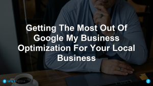 Getting The Most Out Of Google My Business Optimization For Your Local Business