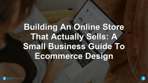 Building An Online Store That Actually Sells: A Small Business Guide To Ecommerce Design