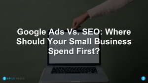 Google Ads Vs. SEO: Where Should Your Small Business Spend First?