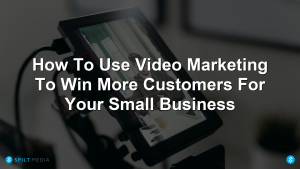 How To Use Video Marketing To Win More Customers For Your Small Business