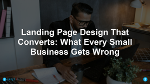 Landing Page Design That Converts: What Every Small Business Gets Wrong