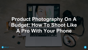 Product Photography On A Budget: How To Shoot Like A Pro With Your Phone
