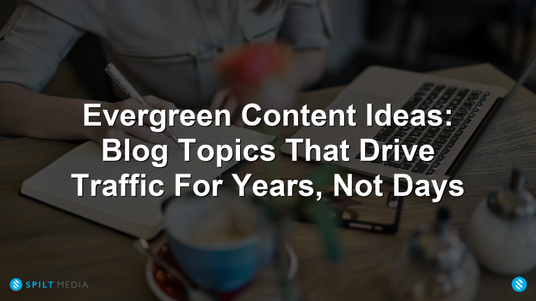 Evergreen Content Ideas: Blog Topics That Drive Traffic For Years, Not Days
