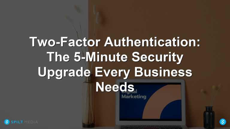 Two-Factor Authentication: The 5-Minute Security Upgrade Every Business Needs