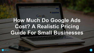 How Much Do Google Ads Cost? A Realistic Pricing Guide For Small Businesses