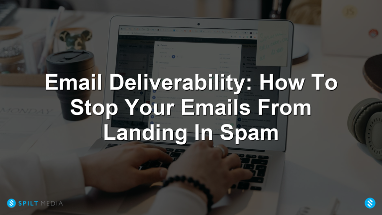 Email Deliverability: How To Stop Your Emails From Landing In Spam
