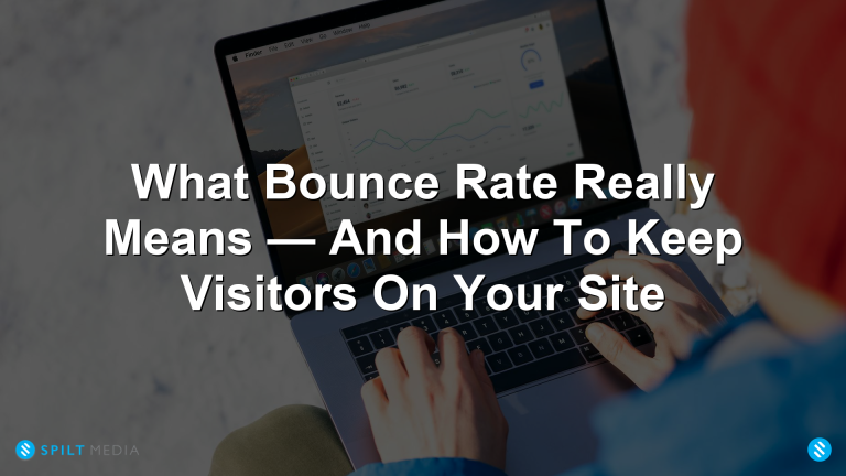 What Bounce Rate Really Means — And How To Keep Visitors On Your Site
