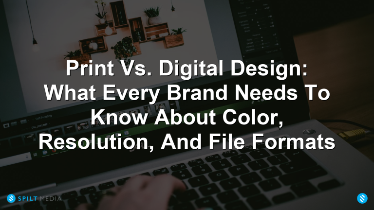 Print Vs. Digital Design: What Every Brand Needs To Know About Color, Resolution, And File Formats