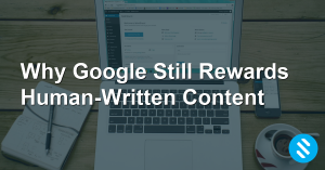 Human written content vs AI content - why Google rewards human-written content for small businesses